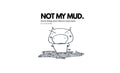 NOT MY MUD